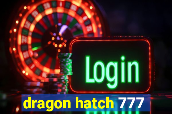 dragon hatch 777